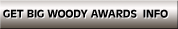 GET BIG WOODY AWARDS  INFO