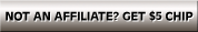 NOT AN AFFILIATE?  GET $5 CHIP