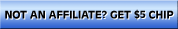 NOT AN AFFILIATE?  GET $5 CHIP